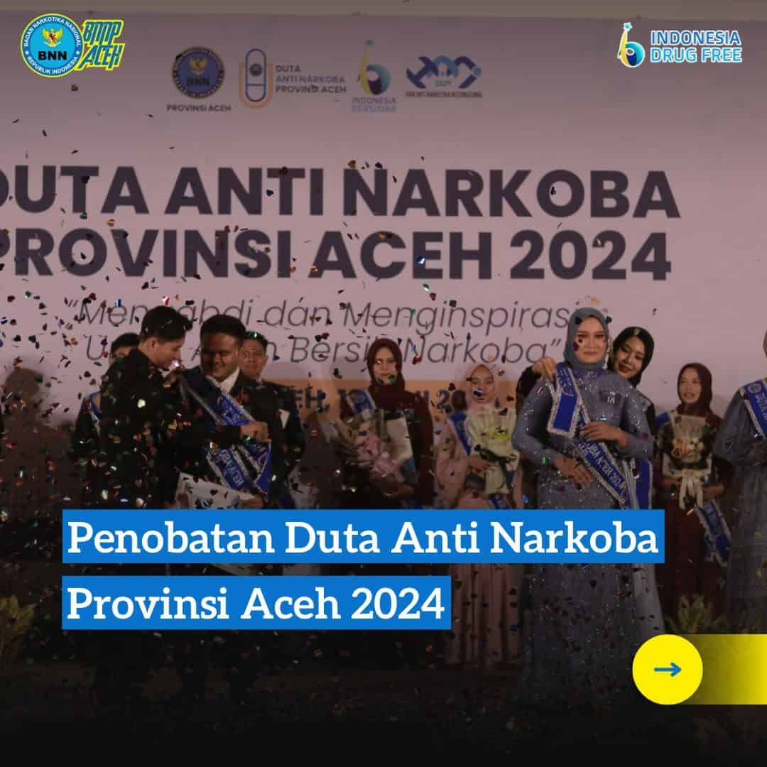 Penobatan Duta Anti Narkoba Provinsi Aceh 2024, Mengabdi dan Menginspirasi Untuk Aceh Bersih Narkoba