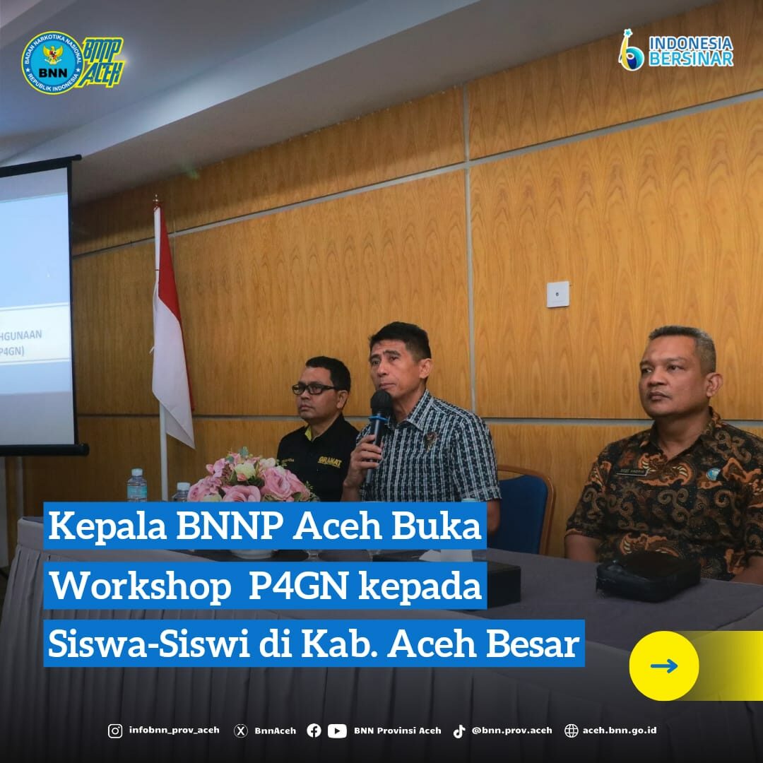 KEPALA BNNP ACEH BUKA WORKSHOP P4GN KEPADA SISWA-SISWI DI KAB. ACEH BESAR